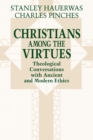 Christians among the Virtues : Theological Conversations with Ancient and Modern Ethics - Book