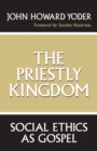 The Priestly Kingdom : Social Ethics as Gospel - Book