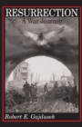 Resurrection, A War Journey : A Chronicle of Events During and Following the Attack on Fort Jeanne d'Arc at Metz, France, by F Company of the 37th Regiment of the 95th Infantry Division, November 14–2 - Book