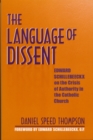 Language of Dissent : Edward Schillebeeckx on the Crisis of Authority in the Catholic Church - Book