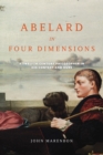 Abelard in Four Dimensions : A Twelfth-Century Philosopher in His Context and Ours - Book