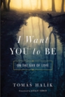 I Want You to Be : On the God of Love - Book