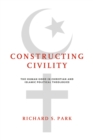 Constructing Civility : The Human Good in Christian and Islamic Political Theologies - Book
