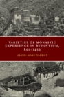 Varieties of Monastic Experience in Byzantium, 800-1453 - Book