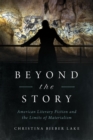 Beyond the Story : American Literary Fiction and the Limits of Materialism - Book