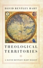 Theological Territories : A David Bentley Hart Digest - Book