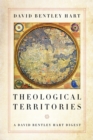 Theological Territories : A David Bentley Hart Digest - eBook