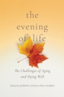 The Evening of Life : The Challenges of Aging and Dying Well - eBook