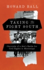 Taking the Fight South : Chronicle of a Jew's Battle for Civil Rights in Mississippi - Book