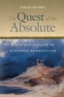 The Quest of the Absolute : Birth and Decline of European Romanticism - eBook