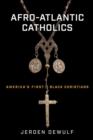 Afro-Atlantic Catholics : America’s First Black Christians - Book