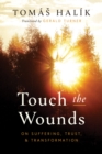 Touch the Wounds : On Suffering, Trust, and Transformation - Book