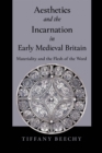 Aesthetics and the Incarnation in Early Medieval Britain : Materiality and the Flesh of the Word - Book