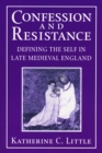 Confession and Resistance : Defining the Self in Late Medieval England - Book