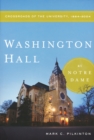 Washington Hall at Notre Dame : Crossroads of the University, 1864-2004 - Book