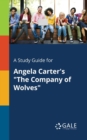A Study Guide for Angela Carter's "The Company of Wolves" - Book