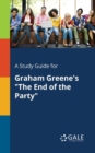 A Study Guide for Graham Greene's "The End of the Party" - Book