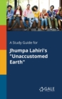 A Study Guide for Jhumpa Lahiri's "Unaccustomed Earth" - Book