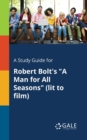 A Study Guide for Robert Bolt's "A Man for All Seasons" (lit to Film) - Book