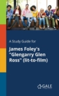 A Study Guide for James Foley's "Glengarry Glen Ross" (lit-to-film) - Book