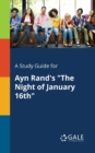 A Study Guide for Ayn Rand's "The Night of January 16th" - Book
