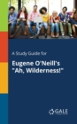 A Study Guide for Eugene O'Neill's "Ah, Wilderness!" - Book