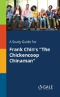 A Study Guide for Frank Chin's "The Chickencoop Chinaman" - Book