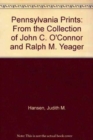 Pennsylvania Prints : From the Collection of John C. O'Connor and Ralph M. Yeager - Book