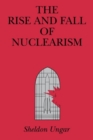 The Rise and Fall of Nuclearism : Fear and Faith as Determinants of the Arms Race - Book