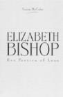 Elizabeth Bishop : Her Poetics of Loss - Book