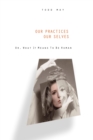 Our Practices, Our Selves : Or, What it Means to Be Human - Book