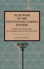 Tulip Ware of the Pennsylvania-German Potters : An Historical Sketch of the Art of Slip-Decoration in the United States - Book