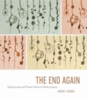 The End Again : Degeneration and Visual Culture in Modern Spain - Book