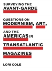 Surveying the Avant-Garde : Questions on Modernism, Art, and the Americas in Transatlantic Magazines - Book