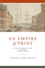 An Empire of Print : The New York Publishing Trade in the Early American Republic - Book