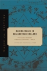 Making Magic in Elizabethan England : Two Early Modern Vernacular Books of Magic - Book