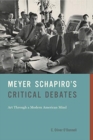 Meyer Schapiro's Critical Debates : Art Through a Modern American Mind - Book