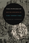 The Powers of Sound and Song in Early Modern Paris - Book