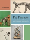 Pet Projects : Animal Fiction and Taxidermy in the Nineteenth-Century Archive - Book