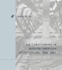 Air-Conditioning in Modern American Architecture, 1890-1970 - Book