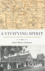A Vivifying Spirit : Quaker Practice and Reform in Antebellum America - Book