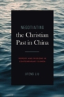 Negotiating the Christian Past in China : Memory and Missions in Contemporary Xiamen - Book