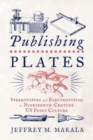 Publishing Plates : Stereotyping and Electrotyping in Nineteenth-Century US Print Culture - Book