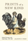 Prints of a New Kind : Political Caricature in the United States, 1789–1828 - Book