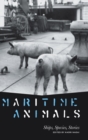 Maritime Animals : Ships, Species, Stories - Book