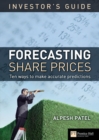 The Investor's Guide to Forecasting Share Prices : 10 Techniques for Accurate Predictions - Book