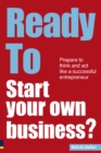 Ready to Start Your Own Business? : Prepare to Think and Act Like a Successful Entrepreneur - Book