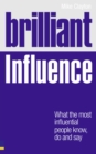 Brilliant Influence : What the Most Influential People Know, Do and Say - Book