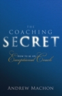 Coaching Secret, The : How To Be An Exceptional Coach - eBook