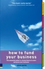 How to Fund Your Business : How to Fund Your Business: The essential guide to raising finance to start and grow your business - eBook